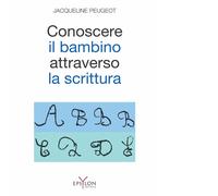 Conoscere il bambino attraverso la scrittura. L'approccio grafologico all'infanzia e alle sue difficoltà. Ediz. illustrata
