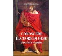Conoscere il cuore di Gesù. Pensieri e ricerche