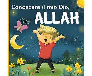 Conoscere il mio Dio, Allah: un libro islamico per bambini che si chiedono "Chi è Allah?"