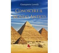 Conoscere il mondo antico, Lovelli, 2017, Youcanprint - ER