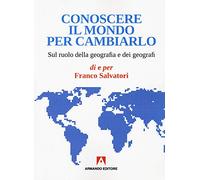 Conoscere il mondo per cambiarlo. Sul ruolo della geografia e dei geografi
