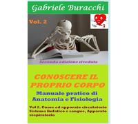 Conoscere il proprio corpo. Anatomia Umana vol 2: volume 2. Cuore ed apparato circolatorio, sistema linfatico e sangue, apparato respiratorio