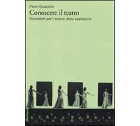 Conoscere il teatro. Strumenti per l'analisi dello spettacolo
