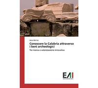 Conoscere la Calabria attraverso i beni archeologici: Tra ricerca e valorizzazione innovativa