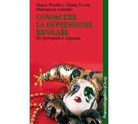 Conoscere la depressione bipolare. 80 domande e risposte - Pacifico Marco,...
