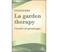 Conoscere la garden therapy. I benefici del giardinaggio