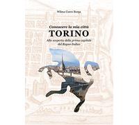 Conoscere la mia città TORINO Alla scoperta della prima capitale del Regno Italico