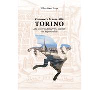 Conoscere la mia città, Torino - Wilma Coero Borga, 2019, Youcanprint
