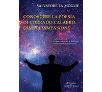 Conoscere la poesia di Corrado Calabrò. Quinta dimensione
