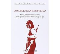 Conoscere la resistenza. Storia, letteratura e cinema della guerra civile in Italia (1943-1945)