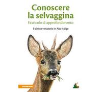 Conoscere la selvaggina. Fascicolo di approfondimento. Il diritto venatorio in Alto Adige
