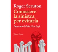 Conoscere la sinistra per evitarla. I pensatori della New Left - Scruton Roger