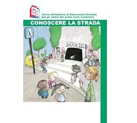 Conoscere la strada. Corso introduttivo di educazione stradale per gli alunni del primo ciclo scolastico