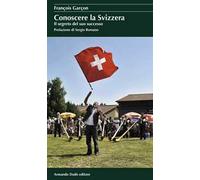 Conoscere la Svizzera. Il segreto del suo successo