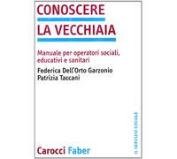 Conoscere la vecchiaia. Manuale per operatori sociali, educativi e sanitari