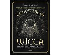 Conoscere la wicca. I segreti della pratica magica - Marrè Davide