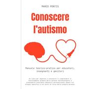 Conoscere l'autismo: Manuale teorico-pratico per educatori, insegnanti e genitori