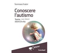Conoscere l'autismo. Teorie, casi clinici, storie di vita