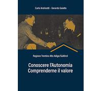 Conoscere l'autonomia, comprenderne il valore. Regione Trentino Alto Adige/Südtirol
