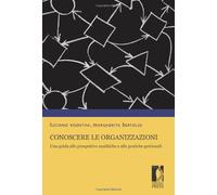 Conoscere le organizzazioni. Una guida alle prospettive analitiche e alle pratiche gestionali
