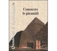 Conoscere le piramidi. Ediz. illustrata