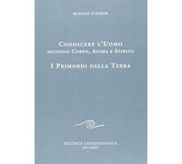 Conoscere l'uomo secondo corpo, anima e spirito. I primordi della terra