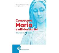 Conoscere Maria e affidarsi a lei. Itinerario in 7 passi
