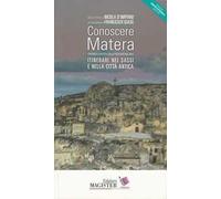 Conoscere Matera. Capitale europea della cultura nel 2019. Itinerari nei Sassi e nella città antica
