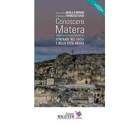 Conoscere Matera. Capitale europea della cultura nel 2019. Itinerari nei Sassi e nella città antica. Con Carta geografica ripiegata