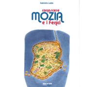 Conoscere Mozia e i Fenici - [Torri del Vento edizioni]