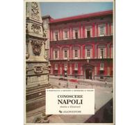 Conoscere Napoli. Storia e itinerari