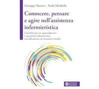 Conoscere, pensare e agire nell'assistenza infermieristica. Contributi per un apprendimento e una pratica infermieristica scientificamente ed eticamente fondati