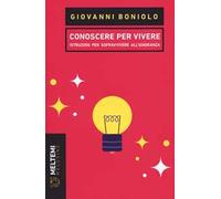 Conoscere per vivere. Istruzioni per sopravvivere all'ignoranza