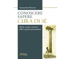 Conoscere Sapere Cura di sé. Sfondi, margini, orizzonti della terapeutica psicoa