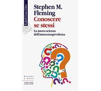 Conoscere se stessi. La nuova scienza dell'autoconsapevolezza