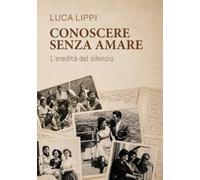 Conoscere senza amare: L’eredità del silenzio