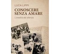 Conoscere senza amare: L’eredità del silenzio