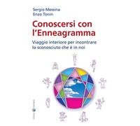 Conoscersi con l'Enneagramma: Viaggio interiore per incontrare lo sconosciuto che è in noi