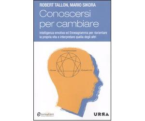 Conoscersi per cambiare. Intelligenza emotiva ed enneagramma per riorientare la propria vita e interpretare quella degli altri