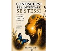 Conoscersi per diventare se stessi: Oltre ciò che credi di essere