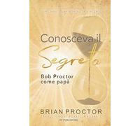 Conosceva il segreto. Bob Proctor come papà: Come nasce una mentalità vincente