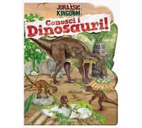 Conosci i dinosauri. Jurassic Kingdom. Ediz. a colori
