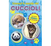 Conosci il mondo dei cuccioli. Con adesivi. Ediz. a colori