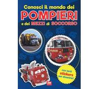 Conosci il mondo dei pompieri e dei mezzi di soccorso. Con adesivi. Ediz. a colori
