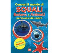 Conosci il mondo di squali, balene e animali pericolosi del mare. Con adesivi. Ediz. a colori