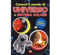 Conosci il mondo di universo e sistemi solari. Con adesivi. Ediz. a colori