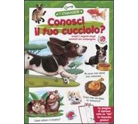Conosci il tuo cucciolo? Ediz. illustrata