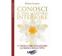 Conosci il tuo maestro interiore. I 7 sigilli per realizzare la magia della vita. Nuova ediz.
