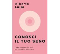 Conosci il tuo seno. Come prendersene cura per il proprio benessere - Luin...