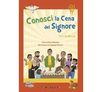 Conosci la cena del Signore. Vivi la messa. Ediz. a colori